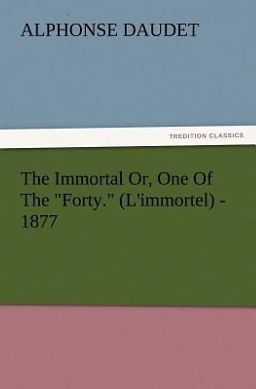 The Immortal Or, One Of The "Forty." (L'immortel) - 1877