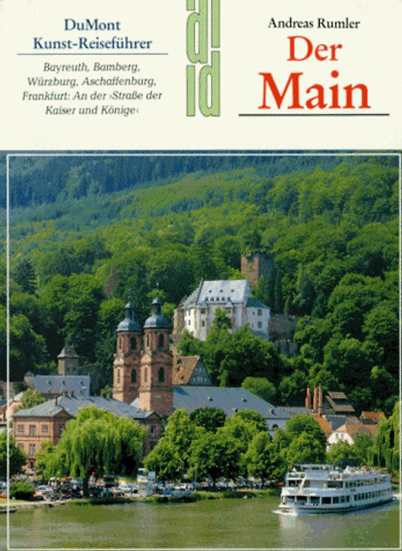 Der Main. Bayreuth, Bamberg, Würzburg, Aschaffenburg, Frankfurt: An der "Strasse der Kaiser und Könige"