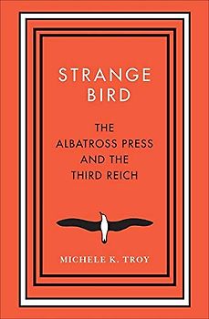 Strange Bird: The Albatross Press and the Third Reich (New Directions in Narrative History)
