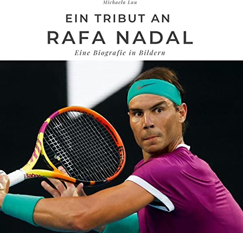 Ein Tribut an Rafa Nadal: Eine Biografie in Bildern