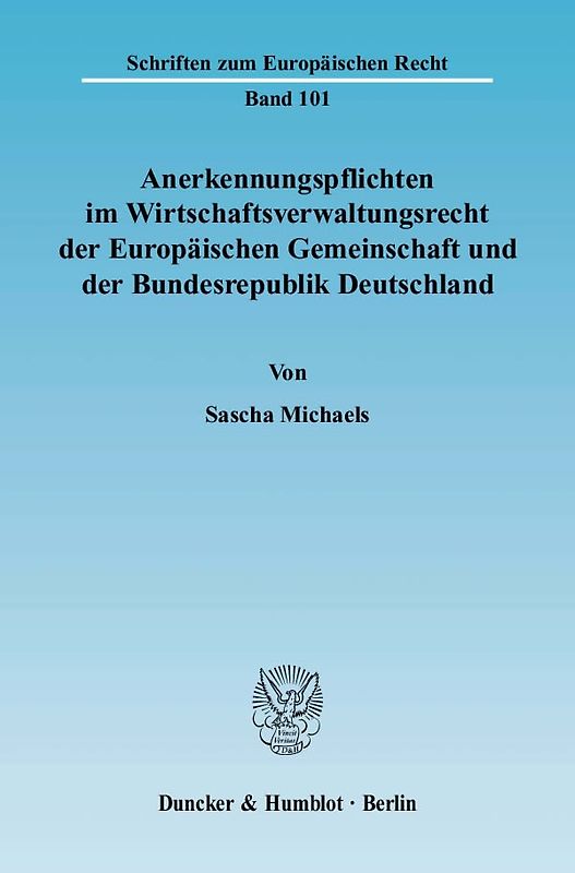 Anerkennungspflichten im Wirtschaftsverwaltungsrecht der Europäischen Gemeinschaft und der Bundesrepublik Deutschland.