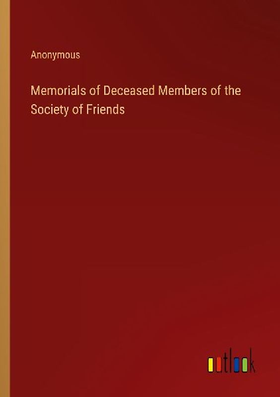 Memorials of Deceased Members of the Society of Friends