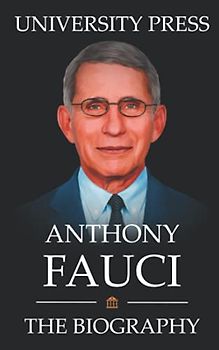 Anthony Fauci Book: The Biography of Anthony Fauci