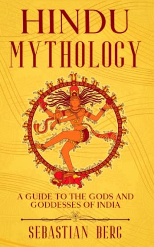 Hindu Mythology: A Guide to the Gods and Goddesses of India