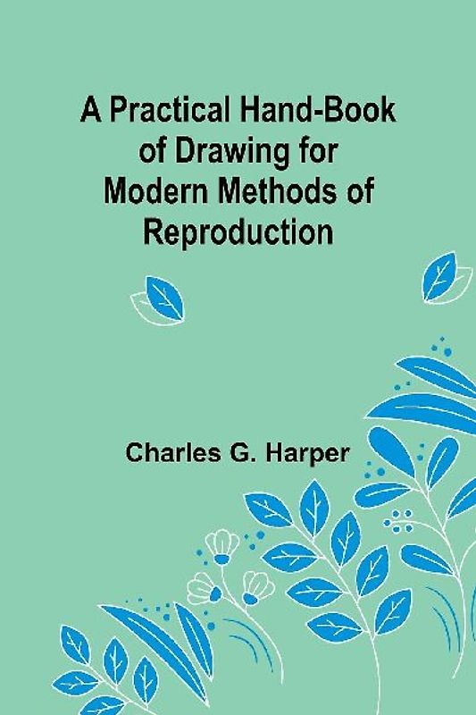 A Practical Hand-book of Drawing for Modern Methods of Reproduction