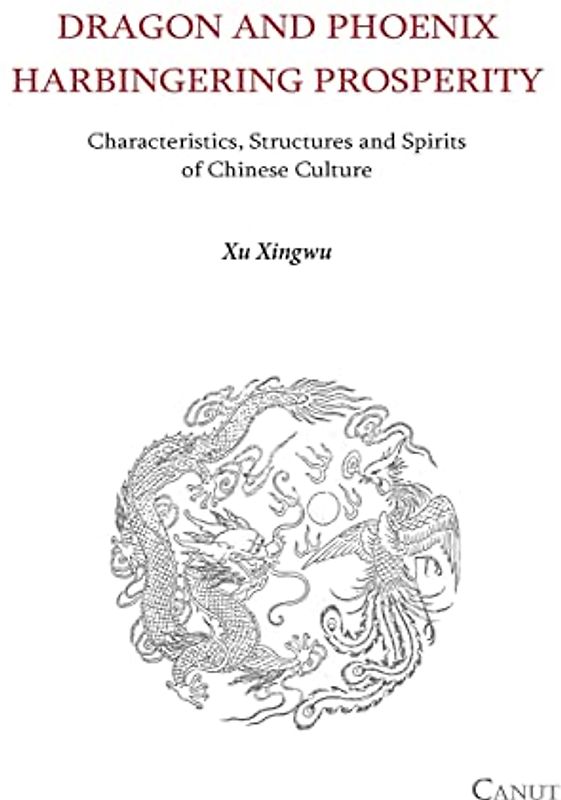 Dragon and Phoenix Harbingering Prosperity: Characteristics, Structures and Spirits of Chinese Culture