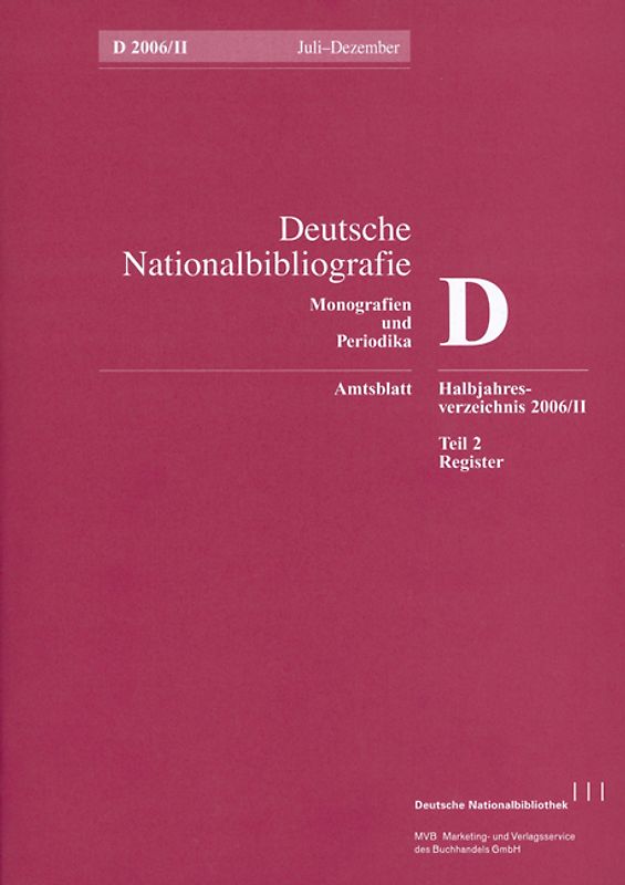 Deutsche Nationalbibliografie und Bibliografie der im Ausland erschienenen... / Deutsche Nationalbibliografie und Bibliografie der im Ausland erschienenen deutschsprachigen Veröffentlichungen. Reihe D, Monographien und Periodika. Halbjahres-Verzeichnis