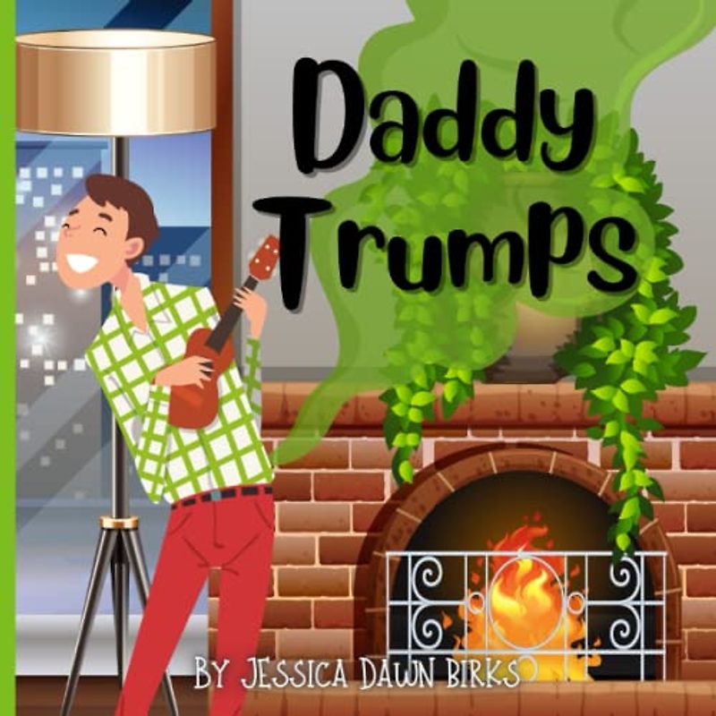 DADDY TRUMPS - A rhyming flatulent book about Daddies who trump and fart! Fun for all the family!: Farting story book for all genders about Dads with noisy stinky bottoms!! (Trumping Tales)