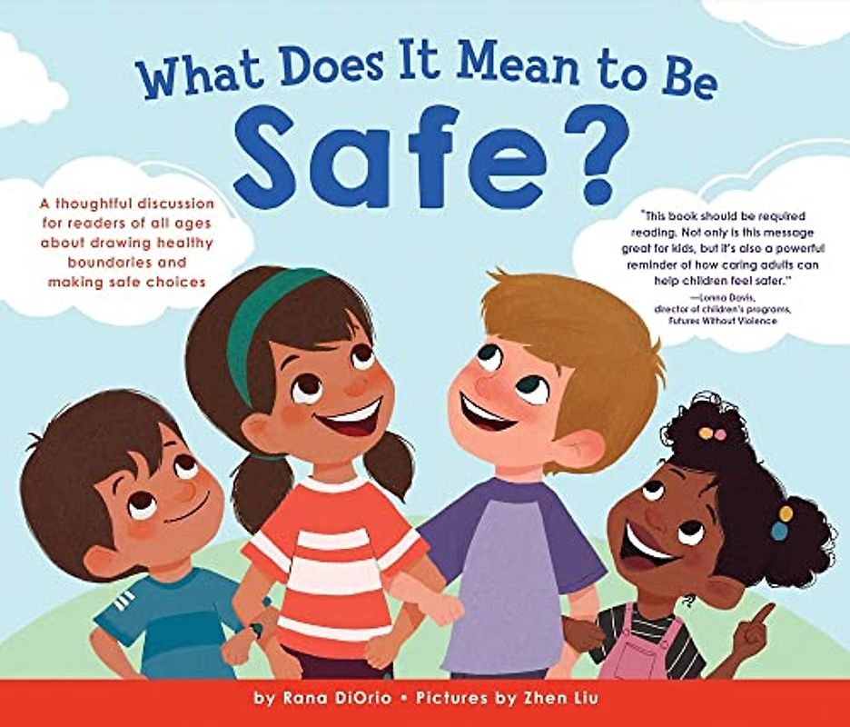 What Does It Mean to Be Safe?: A thoughtful discussion for readers of all ages about drawing healthy boundaries and making safe choices