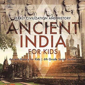Ancient India for Kids - Early Civilization and History Ancient History for Kids 6th Grade Social Studies