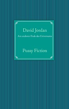 Am anderen Ende des Universums. Pussy Fiction