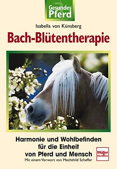 Bach-Blütentherapie. Harmonie und Wohlbefinden für die Einheit von Pferd und Mensch