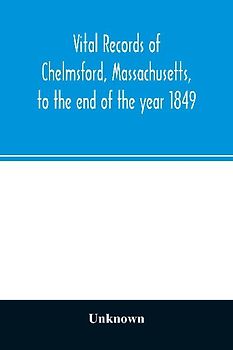 Vital records of Chelmsford, Massachusetts, to the end of the year 1849