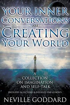 Neville Goddard: Your Inner Conversations Are Creating Your World (Paperback)