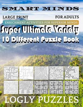 Smart Minds -Variety 10 Different Puzzle Book For Adults: Ultimate Variety Puzzles Large-Print Word Search, Word Maze .Word Spiral ,Word Angles, ... Crossword And Sudoku Easy , Medium And Hard