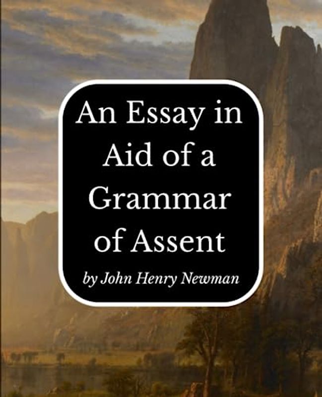 An Essay in Aid of a Grammar of Assent