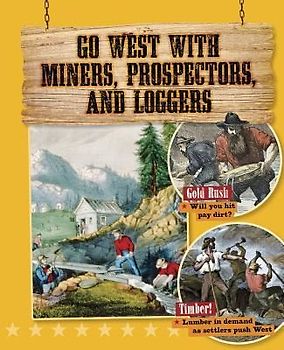 Go West with Miners, Prospectors, and Loggers