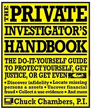 The Private Investigator Handbook: The Do-It-Yourself Guide to Protect Yourself, Get Justice, or Get Even