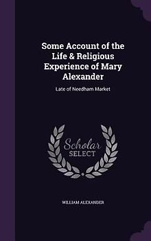 Some Account of the Life & Religious Experience of Mary Alexander