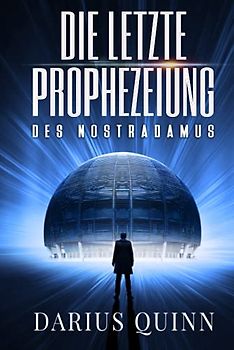 Die letzte Prophezeiung des Nostradamus
