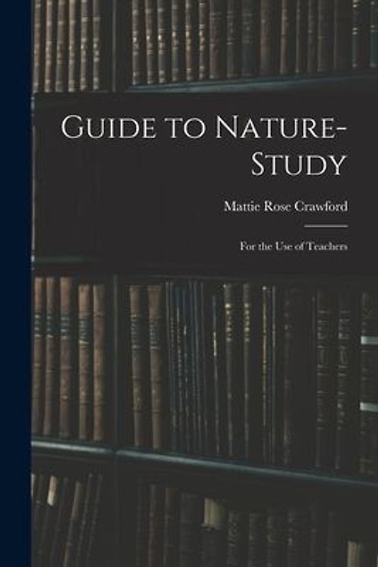 Guide to Nature-study: for the Use of Teachers