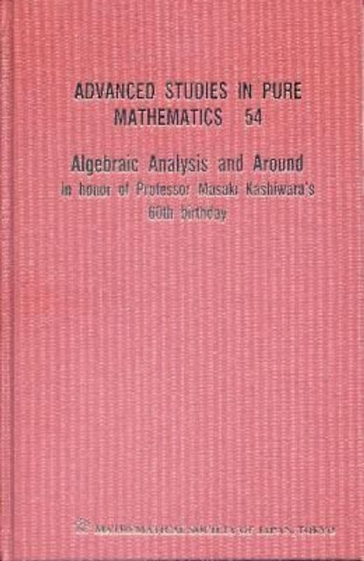 Algebraic Analysis and Around: In Honor of Professor Masaki Kashiwara's 60th Birthday