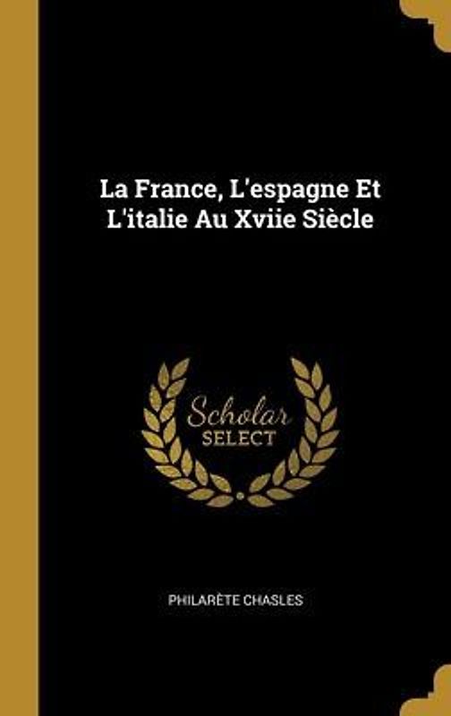 La France, L'espagne Et L'italie Au Xviie Siècle