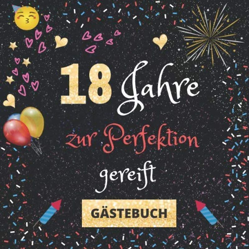 Gästebuch 18. Geburtstag: 18 Jahre zur Perfektion gereift | mit witzigen Fragen an Gäste zum Ausfüllen | für Mädchen und Jungen | Geschenkidee und Gästespiel zur Feier