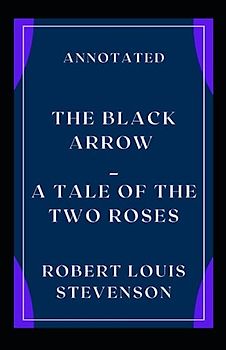 The Black Arrow_ A Tale of the Two Roses: Annotated