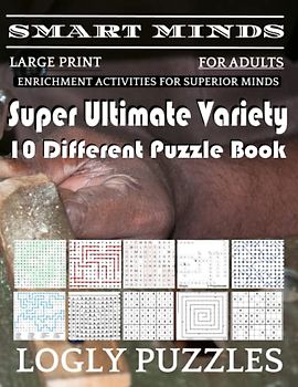 Smart Minds -Variety 10 Different Puzzle Book For Adults: Ultimate Variety Puzzles Large-Print Word Search, Word Maze .Word Spiral ,Word Angles, ... Crossword And Sudoku Easy , Medium And Hard