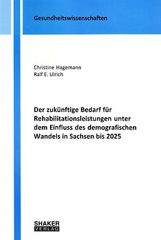 Der zukünftige Bedarf für Rehabilitationsleistungen unter dem Einfluss des demografischen Wandels in Sachsen bis 2025