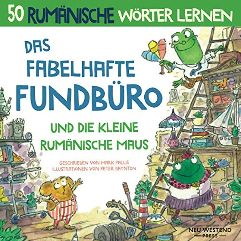 Das Fabelhafte Fundbüro und die kleine Rumänische Maus: Eine herzliche, lustige Geschichte, die 50 rumänische Wörter umfasst (rumänische kinderbücher; ... für anfänger) (rumänisch lernen für kinder)