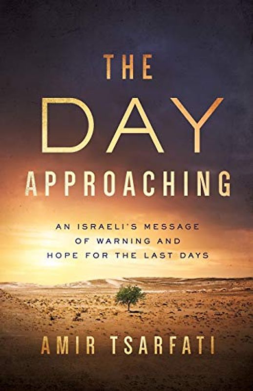 The Day Approaching: An Israeli's Message of Warning and Hope for the Last Days