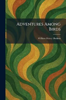 Adventures Among Birds