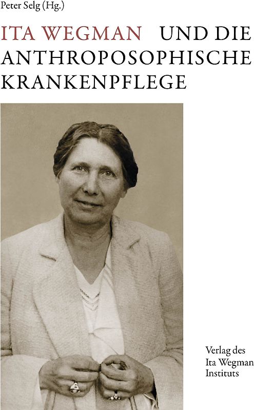 Ita Wegman und die Anthroposophische Krankenpflege