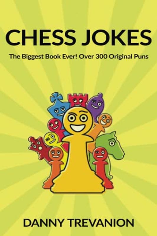 Chess Jokes: The Biggest Book Ever! Over 300 Original Puns (Jokes for Superfans)
