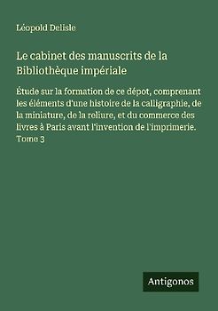 Le cabinet des manuscrits de la Bibliothèque impériale