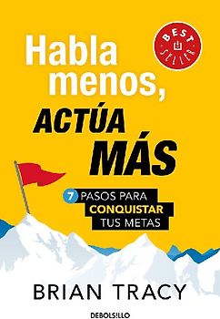 Habla Menos, Actúa Más: 7 Pasos Para Conquistar Tus Metas/ Just Shut Up and Do It