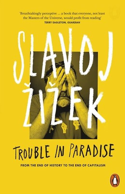 Trouble in Paradise: From the End of History to the End of Capitalism - iek, Slavoj
