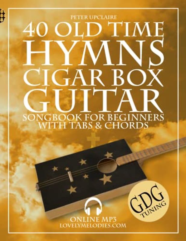 40 Old Time Hymns - Cigar Box Guitar GDG Songbook for Beginners with Tabs and Chords