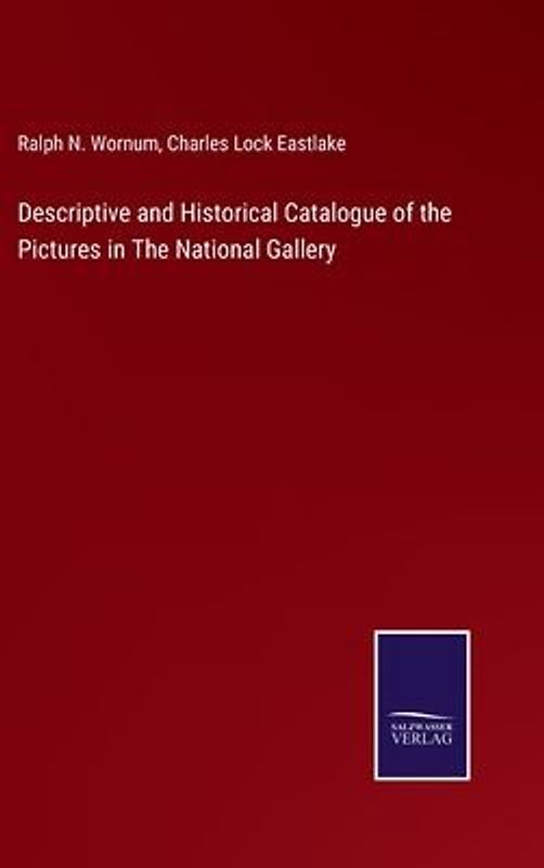 Descriptive and Historical Catalogue of the Pictures in The National Gallery