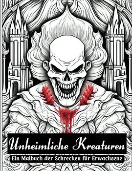 Unheimliche Kreaturen - Ein Malbuch der Schrecken für Erwachsene (Entspannungsfarbwelten)