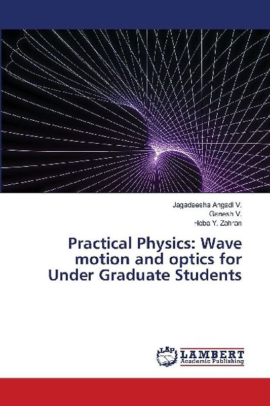 Practical Physics: Wave motion and optics for Under Graduate Students
