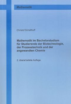 Mathematik im Bachelorstudium für Studierende der Biotechnologie, der Prozesstechnik und der angewandten Chemie