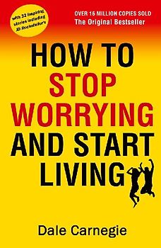 How to Stop Worrying and Start Living