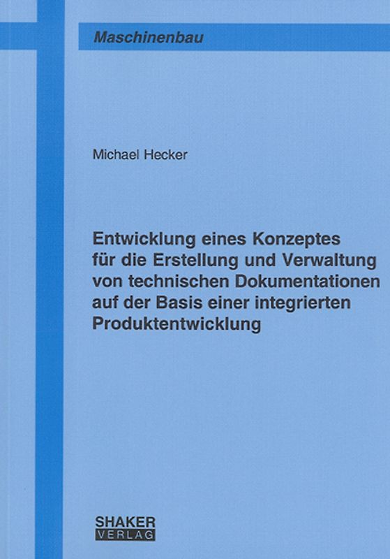 Entwicklung eines Konzeptes für die Erstellung und Verwaltung von technischen Dokumentationen auf der Basis einer integrierten Produktentwicklung