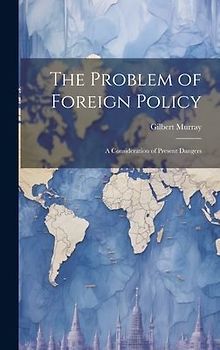 The Problem of Foreign Policy: A Consideration of Present Dangers