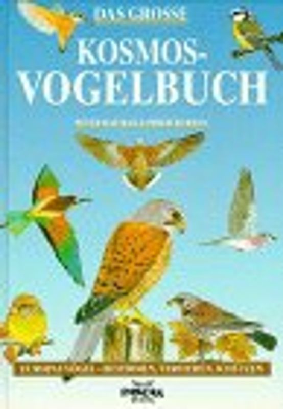 Das grosse Kosmos-Vogelbuch. Europas Vögel - bestimmen, verstehen, schützen