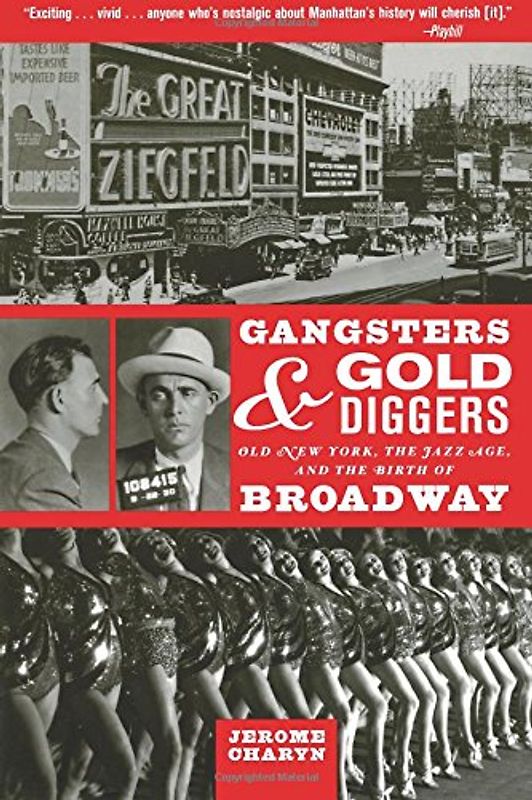 Gangsters and Gold Diggers: Old New York, the Jazz Age, and the Birth of Broadway - Charyn, Jerome