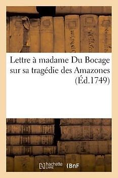 Lettre À Madame Du Bocage Sur Sa Tragédie Des Amazones